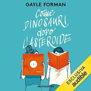 «Come dinosauri dopo l'asteroide» by Gayle Forman