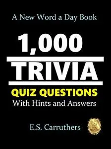 1,000 TRIVIA QUIZ QUESTONS: WITH HINTS AND ANSWERS (1,000 TRIVIA QUIZ QUESTIONS Book 1)