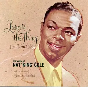 Nat King Cole - Love is the Thing (and more) (1957 • 1987)