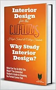 Interior Design for the Curious High School & College Students: Why Study Interior Design?