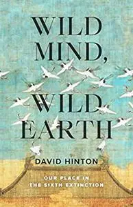 Wild Mind, Wild Earth: Our Place in the Sixth Extinction