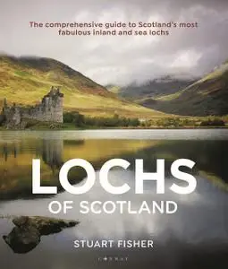 Lochs of Scotland: The comprehensive guide to Scotland's most fabulous inland and sea lochs