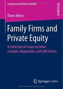 Family Firms and Private Equity: A Collection of Essays on Value Creation, Negotiation, and Soft Factors (repost)