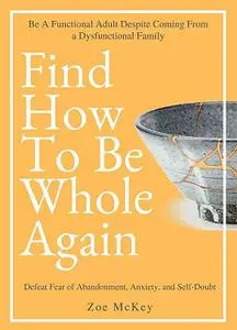 «Find How To Be Whole Again» by Zoe McKey