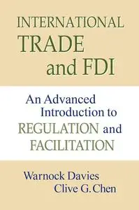 International Trade and FDI: An Advanced Introduction to Regulation and Facilitation