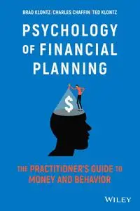 Psychology of Financial Planning: The Practitioner's Guide to Money and Behavior