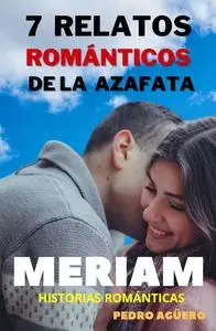 7 Relatos Románticos de Meriam, la Azafata: Historias Románticas (Spanish Edition)