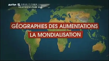(Arte) Le dessous des cartes : Géographies des alimentations (2sur3) La mondialisation (2011)