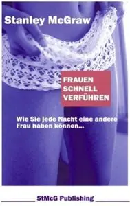 Frauen schnell verführen: Wie Sie jede Nacht eine andere Frau haben können... [Repost]