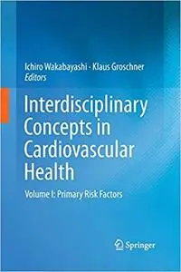 Interdisciplinary Concepts in Cardiovascular Health Volume I Primary Risk Factors 