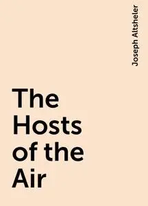 «The Hosts of the Air» by Joseph Altsheler