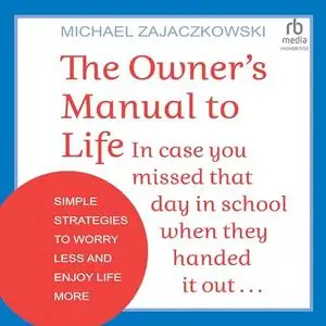 The Owner's Manual to Life: Simple Strategies to Worry Less and Enjoy Life More [Audiobook]