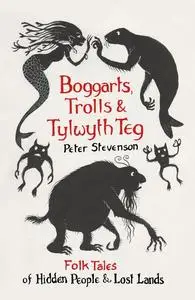 «Boggarts, Trolls and Tylwyth Teg» by Peter Stevenson