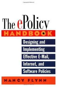 The E-Policy Handbook: Designing and Implementing Effective E-Mail, Internet, and Software Policies