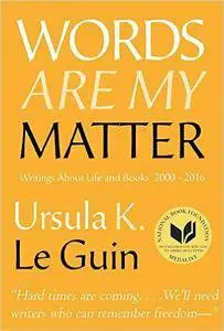 Words Are My Matter: Writings About Life and Books, 2000-2016, with a Journal of a Writer’s Week