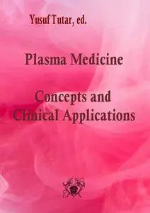 "Plasma Medicine: Concepts and Clinical Applications"  ed. by Yusuf Tutar