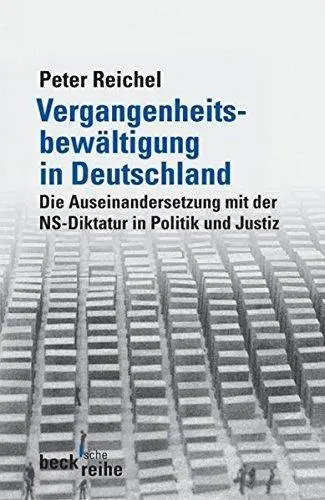 Vergangenheitsbewältigung in Deutschland. Die Auseinandersetzung mit der NS-Diktatur von 1945 bis heute