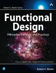 Functional Design: Principles, Patterns, and Practices (Robert C. Martin Series)