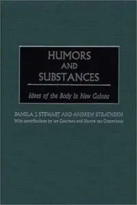 Humors and Substances: Ideas of the Body in New Guinea