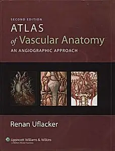 Atlas of Vascular Anatomy: An Angiographic Approach, (2nd Edition) (Repost)
