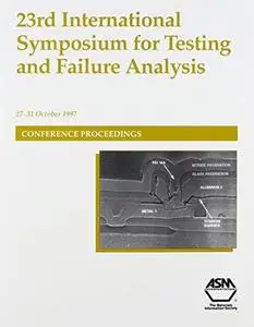 ISTFA '97 : proceedings of the 23rd International Symposium for Testing and Failure Analysis : 27-31 October, 1997, Santa Clara