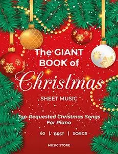 The Giant Book of Christmas Sheet Music: Top-Requested Christmas Songs For Piano 60 Best Songs