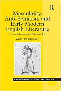 Masculinity, Anti-Semitism and Early Modern English Literature: From the Satanic to the Effeminate Jew