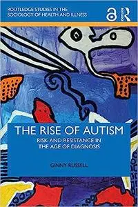 The Rise of Autism: Risk and Resistance in the Age of Diagnosis