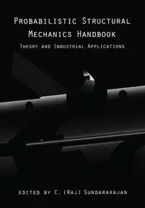 Probabilistic Structural Mechanics Handbook: Theory and Industrial Applications