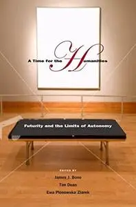 A Time for the Humanities: Futurity and the Limits of Autonomy