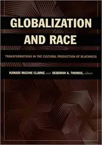 Globalization and Race: Transformations in the Cultural Production of Blackness