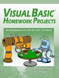 Visual Basic Homework Projects: An Intermediate Step-By-Step Tutorial