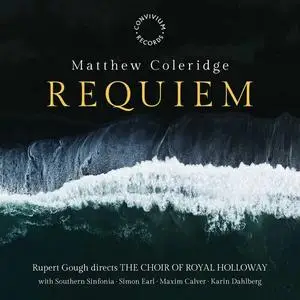 The Choir of Royal Holloway, Rupert Gough, Simon Earl, Southern Sinfonia, Andrew Thompson - Matthew Coleridge: Requiem (2023)