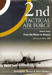 2nd Tactical Air Force: From the Rhine to Victory v. 3 January 1945 to May 1945