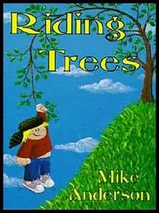 «Riding Trees - Denny & I Stories» by Mike Anderson