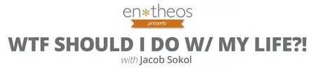 WTF Should I Do w/ My Life?! with Jacob Sokol