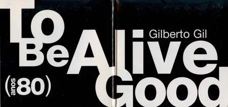 Gilberto Gil - To Be Alive Is Good Anos 80 (2002) {Warner Music Brasil 092747427-2 rec 1981-1988}