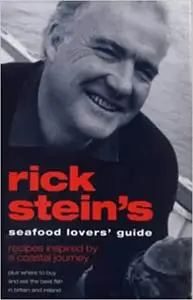 Rick Stein's Seafood Lover's Guide: Recipes Inspired by a Coastal Journey