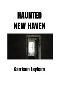 «Haunted New Haven» by Garrison Leykam