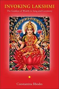 Invoking Lakshmi: The Goddess of Wealth in Song and Ceremony