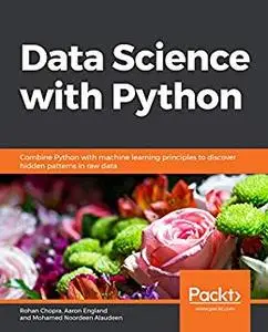 Data Science with Python: Combine Python with machine learning principles to discover hidden patterns in raw data (repost)