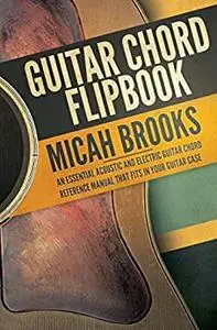 Guitar Chord Flipbook: An Essential Acoustic and Electric Guitar Chord Reference Manual that Fits in your Guitar Case