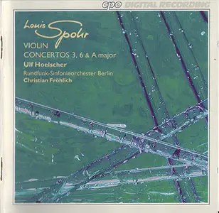 Louis Spohr - RSO Berlin / Fröhlich - Violinkonzerte Nr. 3, 6 & A major (1999, CPO # 999 145-2)