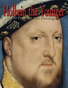 «Holbein the Younger: 100 Paintings and Drawings» by Maria Tsaneva