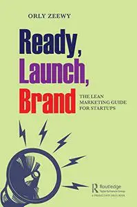 Ready, Launch, Brand: The Lean Marketing Guide for Startups