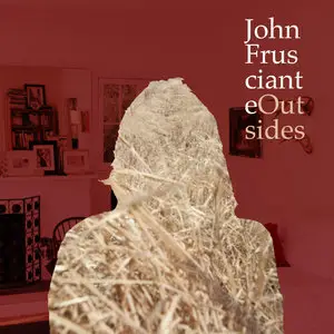 John Frusciante - Outsides (EP 2013) [Official Digital Download to 24bit/96kHz]