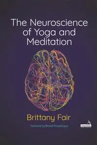 The Neuroscience of Yoga and Meditation