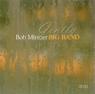 Bob Mintzer Big Band - Gently (2002) {DMP}