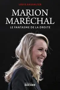 Louis Hausalter, "Marion Maréchal: Le fantasme de la droite"