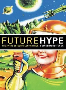 Future Hype: The Myths of Technology Change (repost)